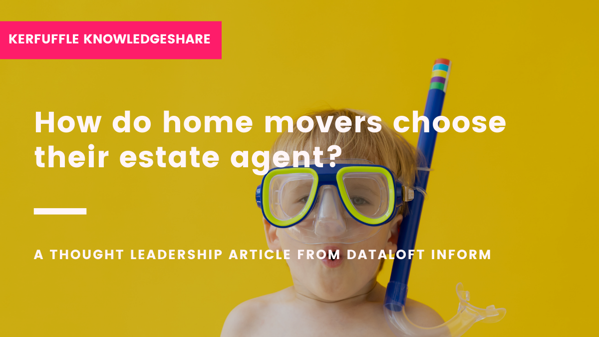 KNOWLEDGESHARE How do home movers choose their estate agent? Kerfuffle
