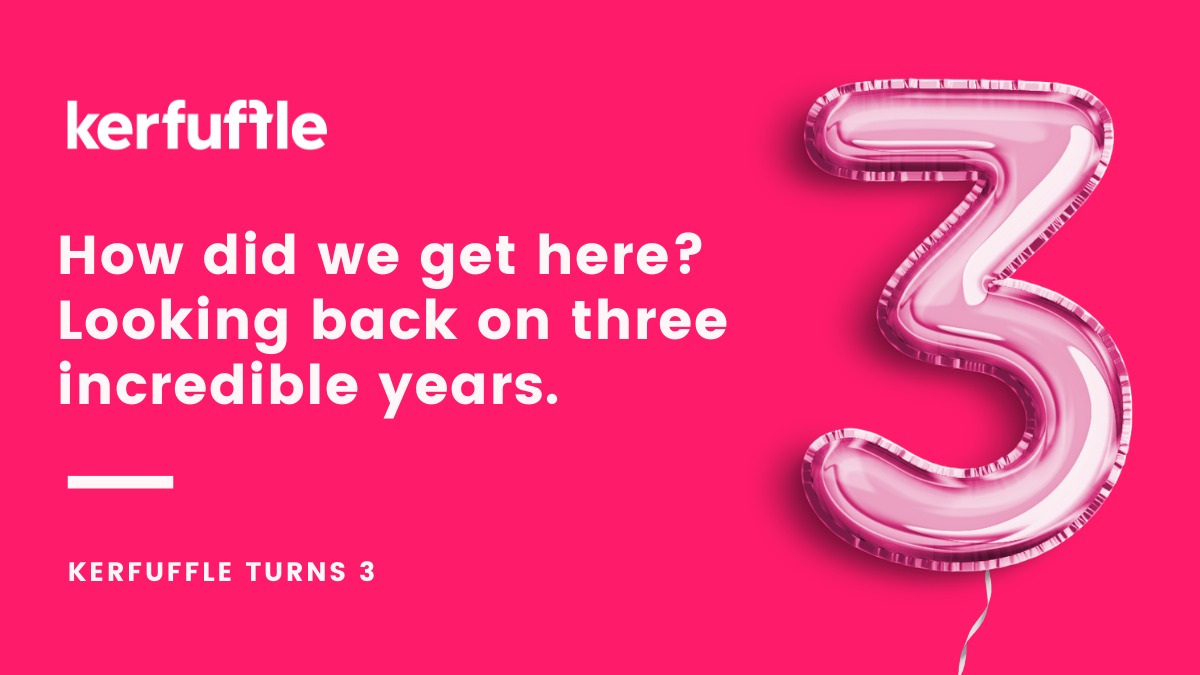 How did we get here? Looking back on three incredible years. Kerfuffle
